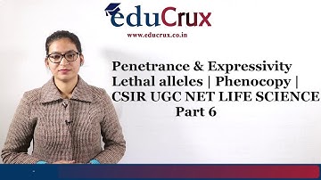 Penetrance & Expressivity | Lethal alleles | Phenocopy | CSIR UGC NET LIFE SCIENCE | EDUCRUX |Part 6