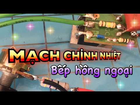 Video SƠ ĐỒ MẠCH CHỈNH NHIỆT ĐỘ CHO BẾP HỒNG NGOẠI - youtube