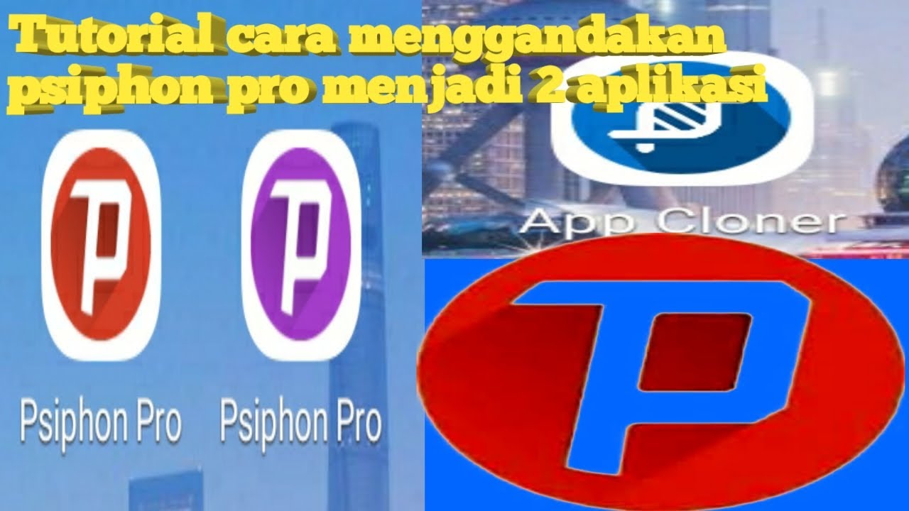 Tutorial cara menggandakan psiphon pro menjadi 2 aplikasi YouTube
