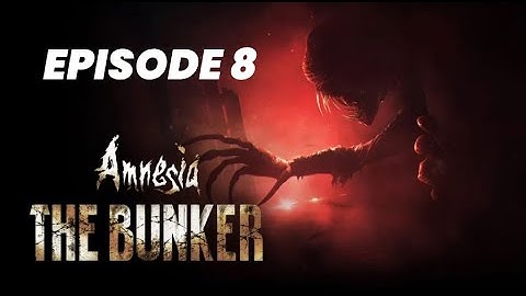 Amnesia: The Bunker : Episode 8 - Operation Arsenal Code