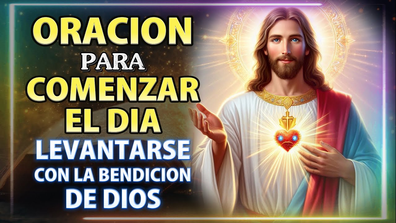 Oración para levantarse y comenzar el día con la bendición de Dios ...