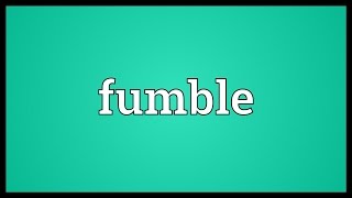 Fumble Meaning