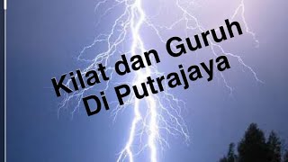 KEADAAN KILAT DAN GURUH YANG SEMPAT DIRAKAM ( PUTRAJAYA )