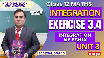 EXERCISE 3.4 (Integration by Parts) Full Solutions | INTEGRATION | Class 12 Math  | FBISE | NBF