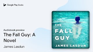 The Fall Guy: A Novel by James Lasdun · Audiobook preview