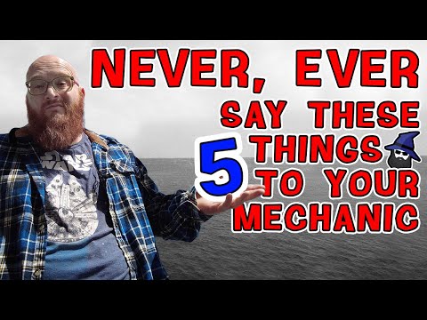 5 Things To Never Say To Your Auto Mechanic! Car Wizard Knows After 20 Years! Save You Tons Of
