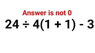 24 ÷ 4(1   1) - 3. Answer is not 0. 99% failed to get this right! #fastandeasymaths #indices