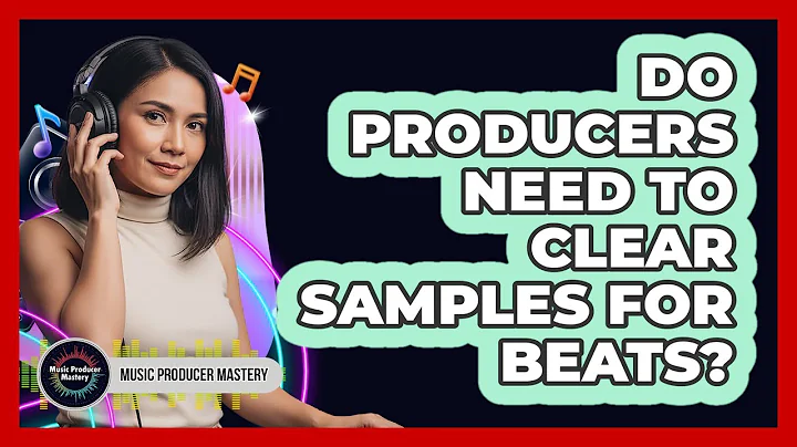 Do Producers Need To Clear Samples For Beats?