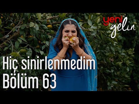 Yeni Gelin 63. Bölüm - Hiç Sinirlenmedim