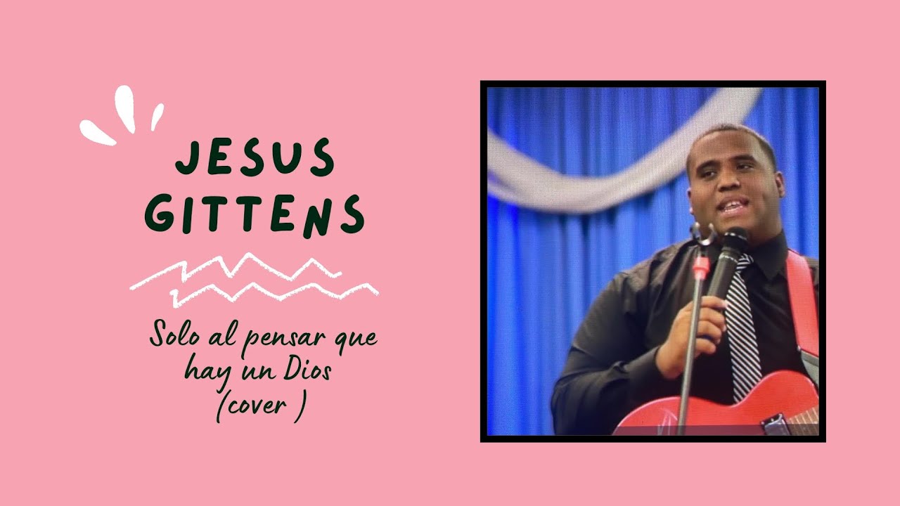 Jesus Gittens - Solo al pensar que hay un Dios (cover) - YouTube