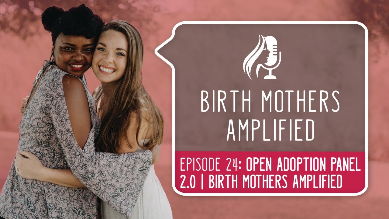 Episode 24 Open Adoption Panel 2.0 Birth Mothers Amplified YouTube