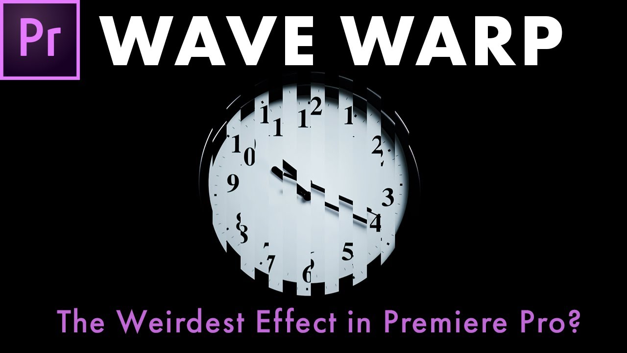 Wave Warp: The Weirdest Effect in Premiere Pro?