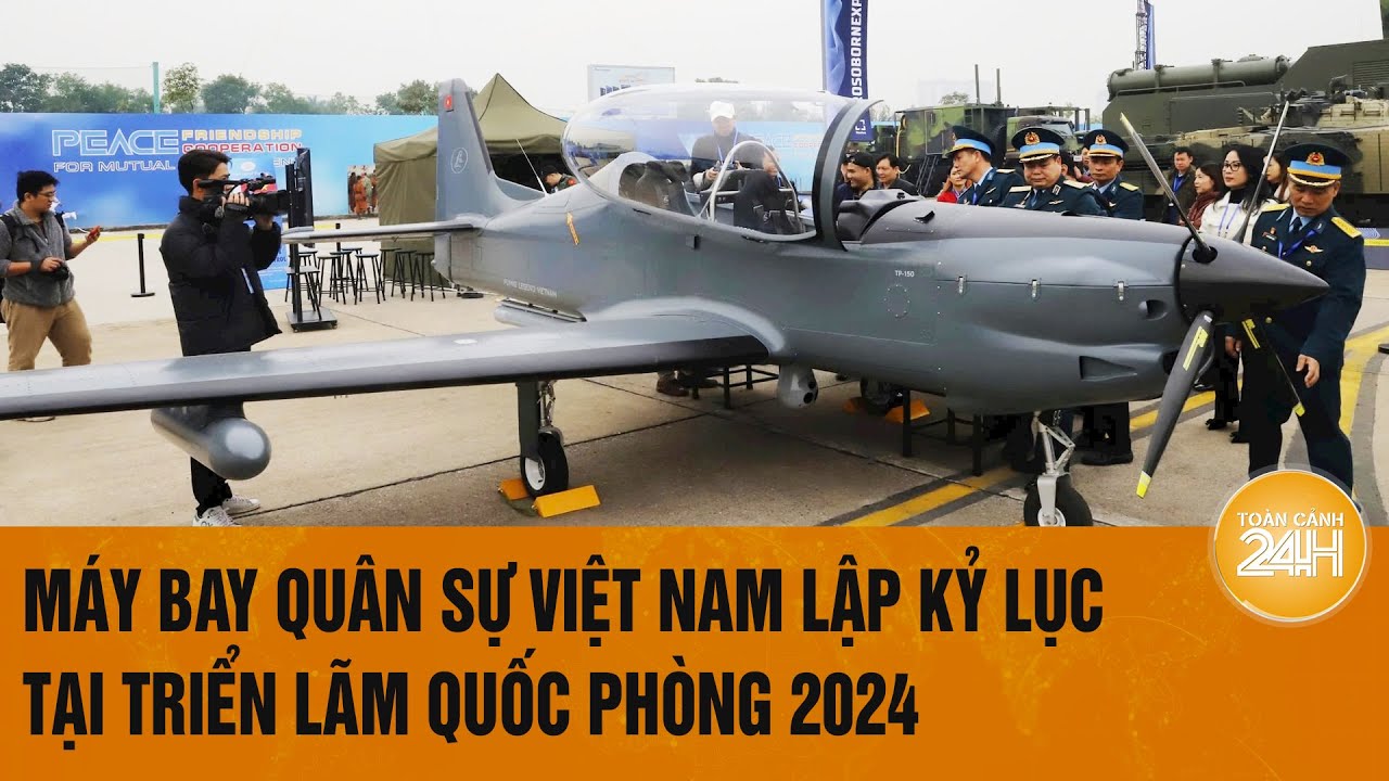 Vấn đề hôm nay: Máy bay quân sự Việt Nam lập kỷ lục tại Triển lãm quốc phòng 2024