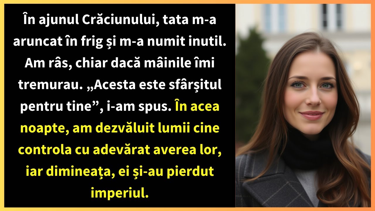 În ajunul Crăciunului, tata m-a aruncat în frig și m-a numit inutil. Am râs, chiar dacă mâinile îmi