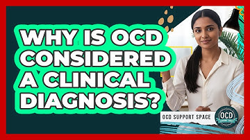 Why Is OCD Considered a Clinical Diagnosis?