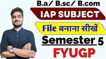 IAP Subject के लिए File बनाना सीखें 🔥FYUGP Semester 5 B.a /B.sc/B.com