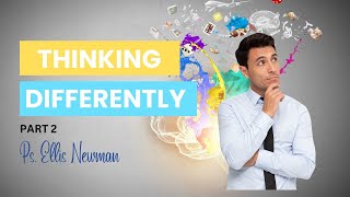 Thinking Differently (Part 2) - Ps. Ellis Newman