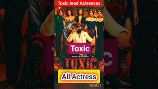 Toxic all lead actress #toxic #actress #viral #trending #cinematic #movie #shorts
