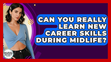 Can You Really Learn New Career Skills During Midlife? - Midlife Reset Coach