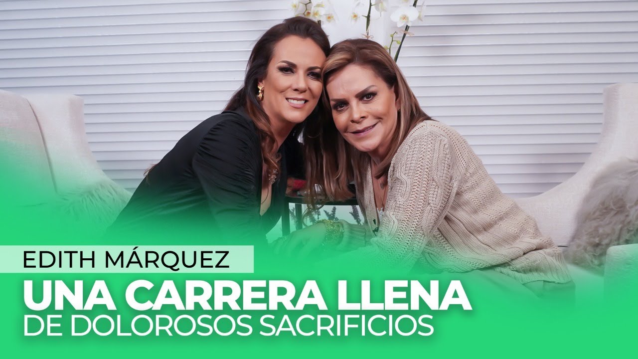 Edith Márquez, Una MUJER FORJADA por GRANDES SACRIFICIOS  | Mara Patricia Castañeda