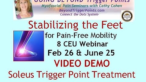Soleus Trigger Point Tx: 6-25 Stabilizing Feet 8 CEU Webinar BeyondTriggerPoints.com/webinars-source