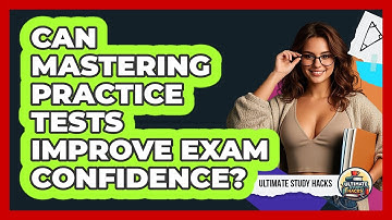 Can Mastering Practice Tests Improve Exam Confidence? - Ultimate Study Hacks