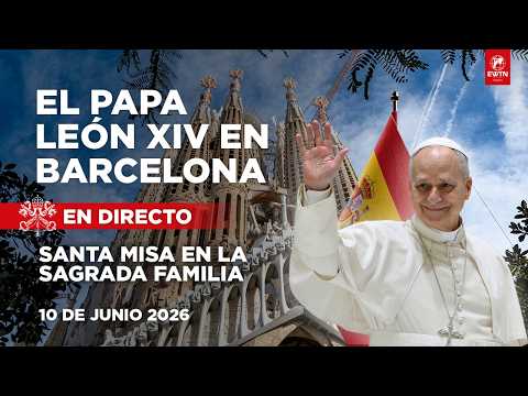EN DIRECTO | Papa León XIV en España | Santa Misa en la Sagrada Familia | 10 Junio 2026