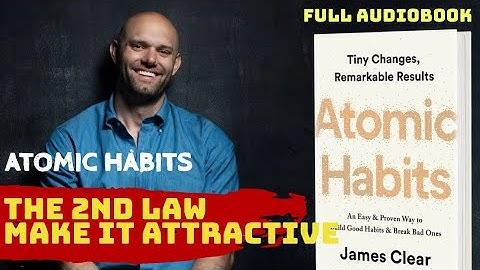 THE 2ND LAW-- MAKE IT ATTRACTIVE --- ATOMIC HABITS BY JAMES CLEAR--FULL AUDIOBOOK