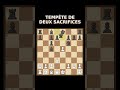 Tempête de Deux Sacrifices #echecs #echecscolaire