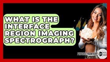 What Is The Interface Region Imaging Spectrograph? - Physics Frontier