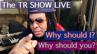 LIVE WITH THE TR SHOW ... ALL THE REASON YOU SHOULD