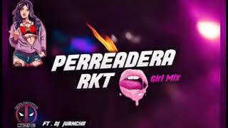 Perreadera RKT (Girl-MiX) - [MACZYDJ ft. DJ.JUANCHII]