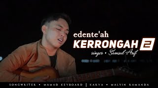 EDENTE'AH KERRONGAH 2 || SAMSUL ARIF ( officiall lagu mr music )