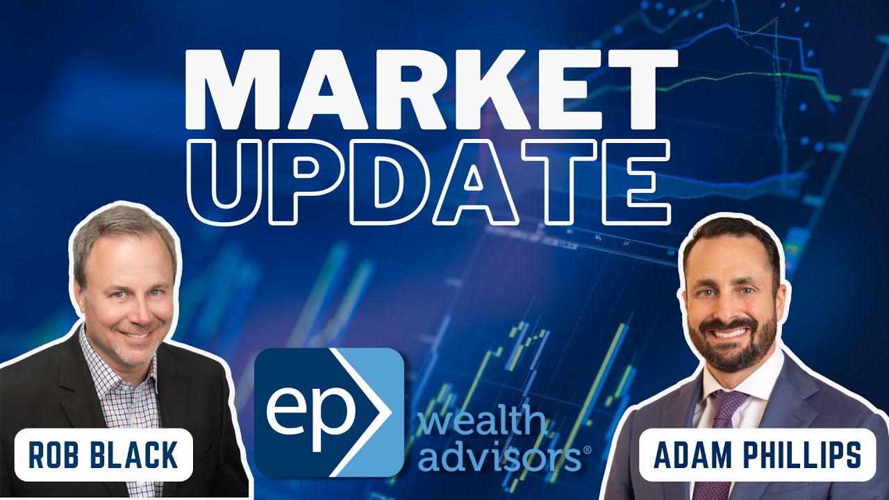 Market Update : Rob & EP Wealth's Adam Phillips on Navigating Current Market Conditions