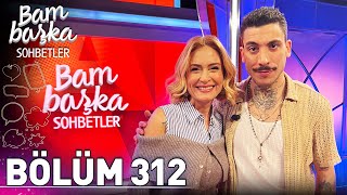 Bambaşka Sohbetler 312. Bölüm - Can Bonomo | 