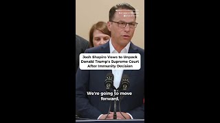 Josh Shapiro vows to unpack Donald Trump's Supreme Court after immunity decision
