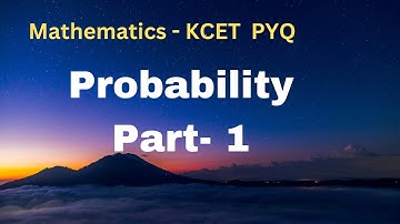 Mathematics | Probability Part 1 |  KCET - Previous Years Questions | pyq