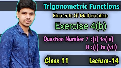 Trigonometric Functions Exercise 4b ||Question Number 7 and 8 ||Elements of mathematics class 11 ||