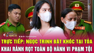 Trực tiếp: Ngọc Trinh bật khóc tại Tòa, khai rành rọt toàn bộ hành vi phạm tội | Nghệ An TV