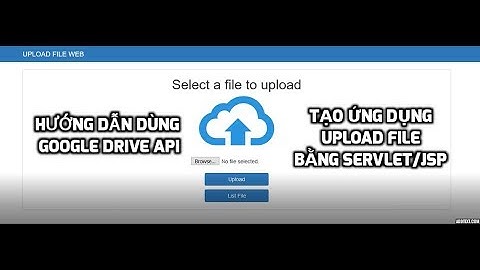 Hướng dẫn tạo ứng dụng Web upload file sử dụng Google API Drive