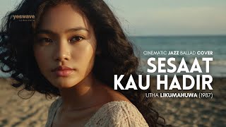 SESAAT KAU HADIR — UTHA LIKUMAHUWA | CINEMATIC JAZZ BALLAD COVER @yeswave