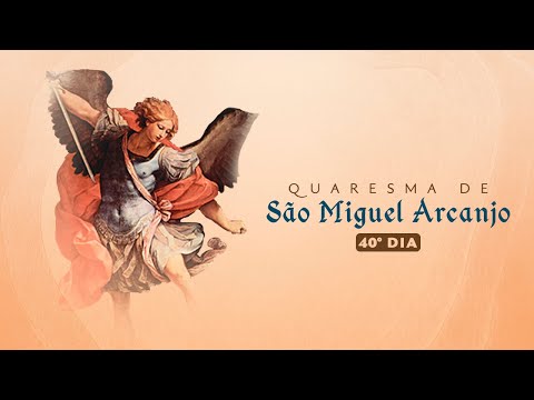 🙏 Quaresma de São Miguel Arcanjo |  40º Dia