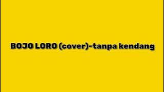 BOJO LORO (cover) tanpa kendang