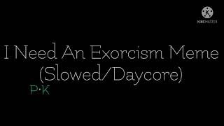 I Need An Exorcism Meme (Slowed/Daycore)