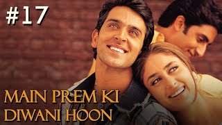 Main Prem Ki Diwani Hoon Full Movie | Part 17/17 | Hrithik, Kareena | Hindi Movies Main Prem Ki Diwani Hoon Full Movie | Part 17/17 | Hrithik, Kareena | Hindi Movies