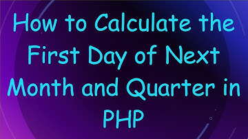 How to Calculate the First Day of Next Month and Quarter in PHP