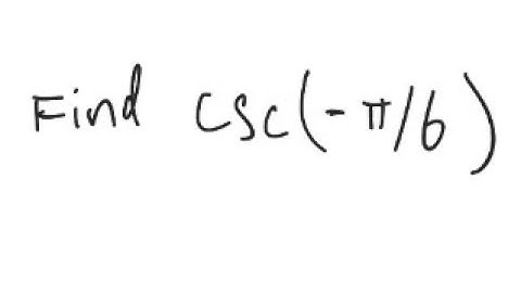 Trigonometry: Find csc (-π/6)