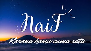 Naif - Karena kamu cuma satu