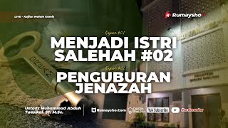 Menjadi Istri Salehah #02 dan Penguburan Jenazah - Ustadz Muhammad Abduh Tuasikal, M.Sc.