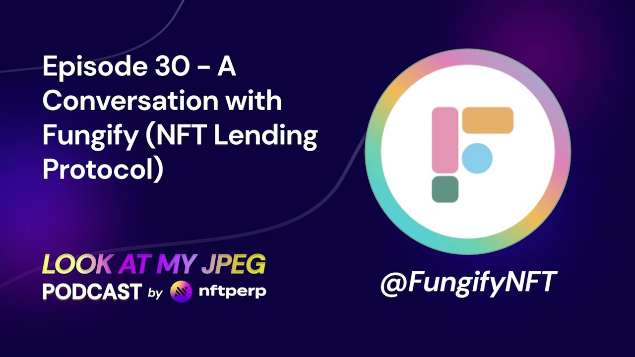 LookatMyJPEG Episode 30 - A Conversation with Fungify (NFT Lending Protocol)